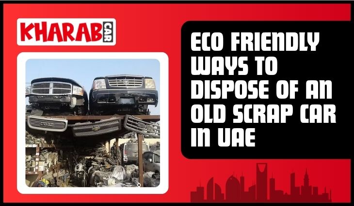 blogs/Eco-friendly-ways-to-dispose-of-an-old-scrap-car-in-UAE.jpg.jpeg