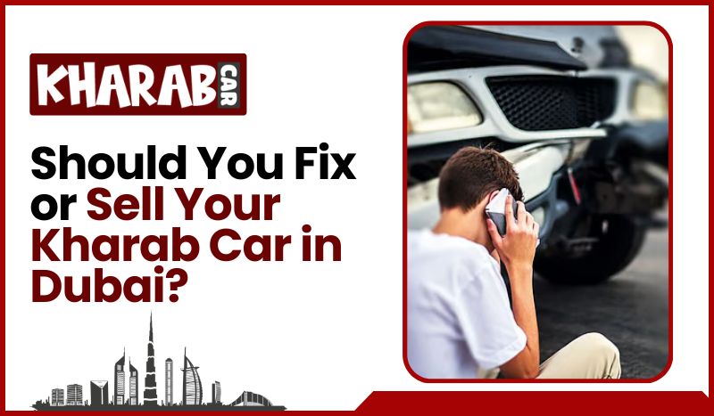 blogs/Should-You-Fix-or-Sell-Your-Kharab-Car-in-Dubai.jpeg